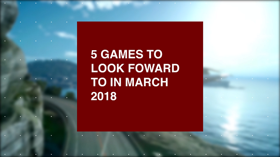 5 Games To Look Forward To In March (Interview IGN SEA)